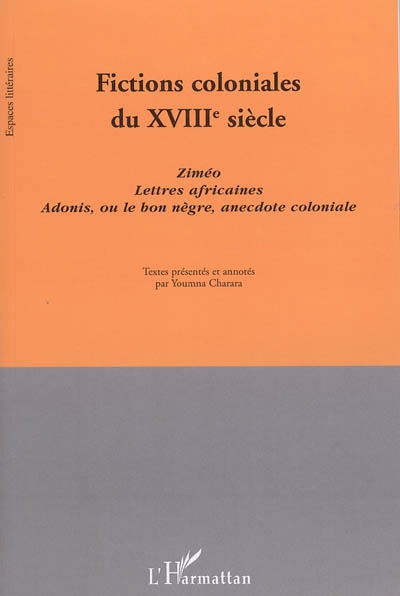 Fictions coloniales du XVIIIe siècle : "Ziméo", "Lettres africaines", "Adonis, ou le bon nègre, anecdote coloniale"