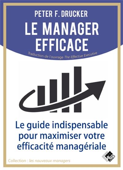 Le manager efficace : le guide indispensable pour maximiser votre efficacité managériale