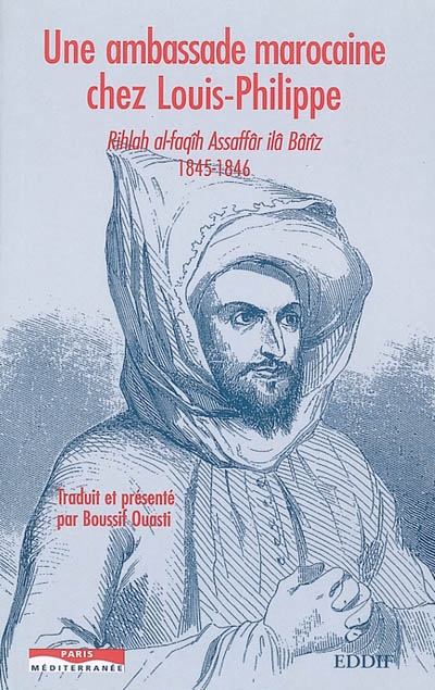 Une ambassade marocaine chez Louis-Philippe : Rihlah al-faqîh Assaffâr ilâ Bârîz 1845-1846
