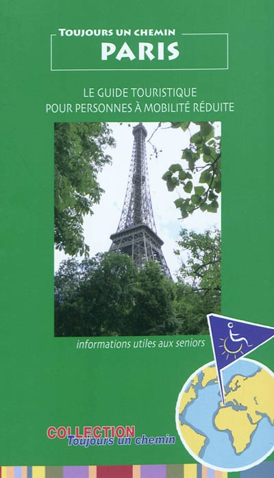 Paris : le guide touristique pour personnes à mobilité réduite : Informations utiles pour les séniors