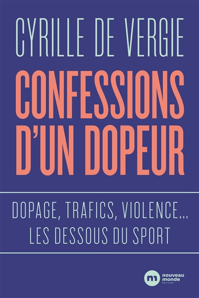 Confession d'un dopeur : dopage, trafics, violence, les dessous du sport
