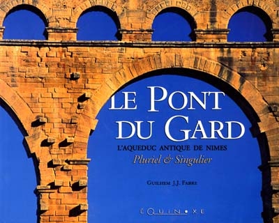Le Pont du Gard : l'aqueduc antique de Nîmes
