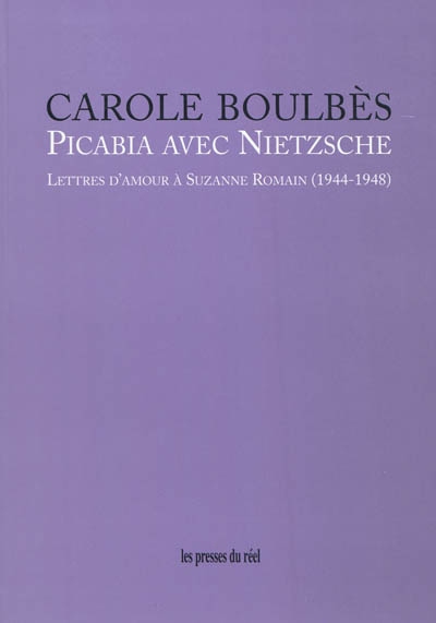 Picabia avec Nietzsche : lettres d'amour à Suzanne Romain, 1944-1948