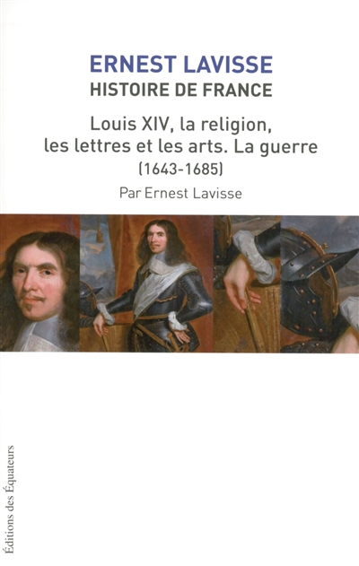 Louis XIV, la religion, les lettres et les arts : la guerre (1643-1685)