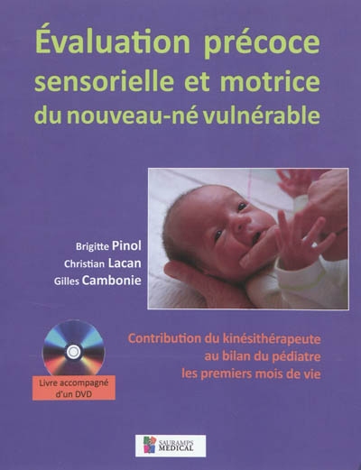 Évaluation précoce sensorielle et motrice du nouveau-né vulnérable : contribution du kinésithérapeute au bilan du pédiatre les premiers mois de la vie