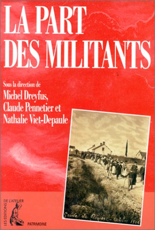 La part des militants : biographie et mouvement ouvrier : autour du Maitron "dictionnaire biographique du mouvement ouvrier français"