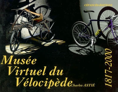 Musée virtuel du vélocipède : 1817-2000