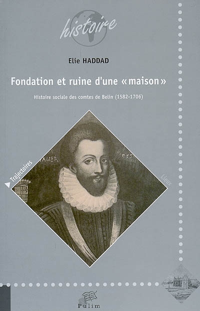 Fondation et ruine d'une maison : histoire sociale des comtes de Belin, 1582-1706
