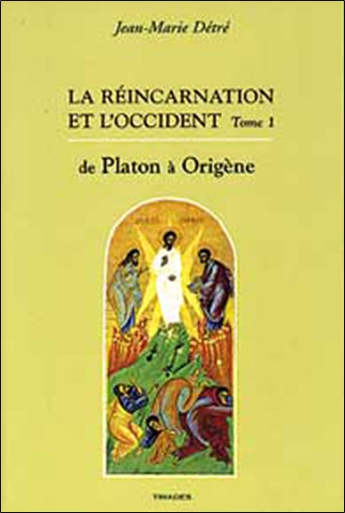 La réincarnation et l'Occident. Tome I , De Platon à Origène