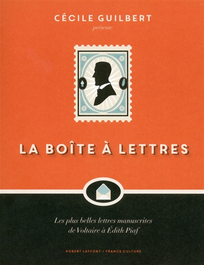 La boite à lettres : les plus belles lettres manuscrites de Voltaire à Édith Piaf