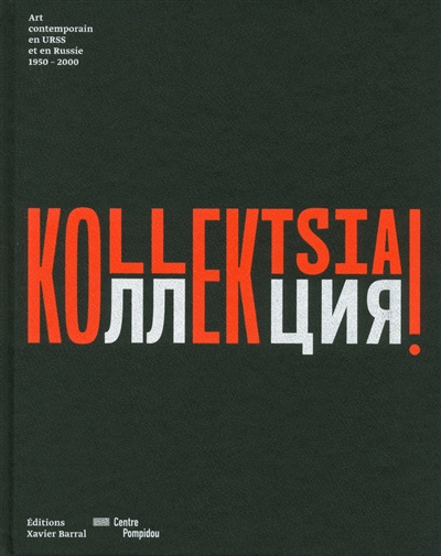 Kollektsia ! : art contemporain en URSS et en Russie, 1950-2000 : [exposition, Paris, Centre Pompidou, 14 septembre 2016-2 avril 2017]