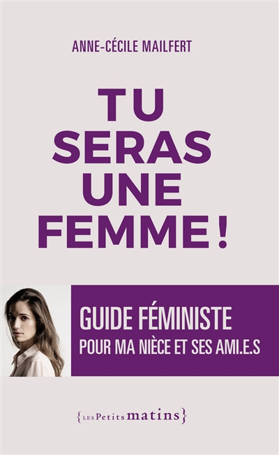 Tu seras une femme ! : guide féministe pour ma nièce et ses ami.e.s