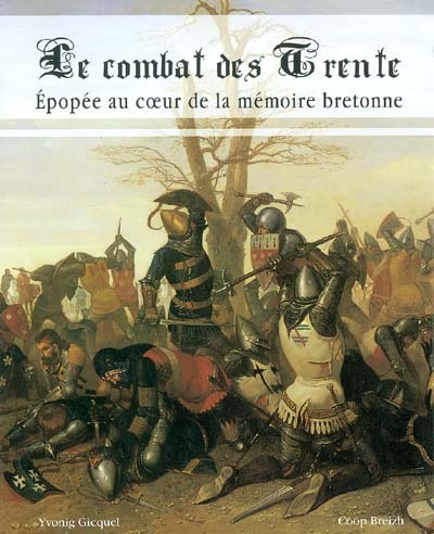 Le combat des Trente : épopée au coeur de la mémoire bretonne