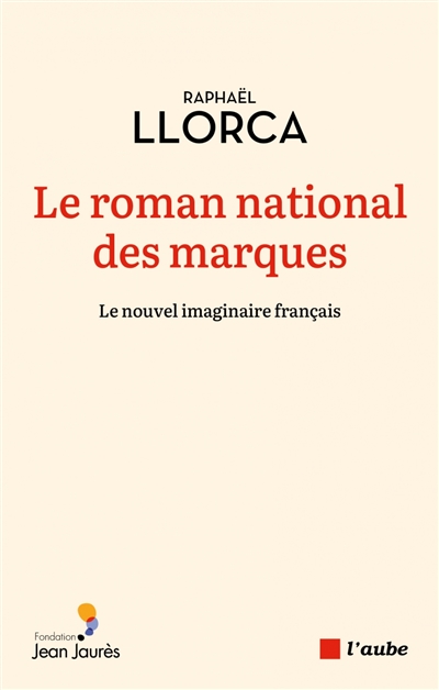 Le roman national des marques : raconter la France d'aujourd'hui
