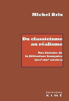 Du classicisme au réalisme : une histoire de la littérature française (XVIIe-XXIe siècles)