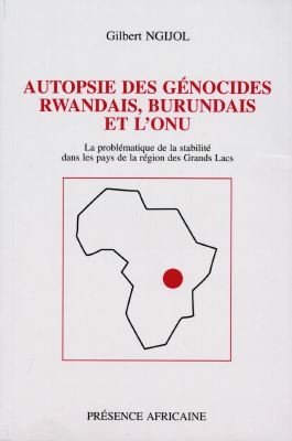 Autopsie des génocides rwandais, burundais et l'ONU : la problématique de la stabilité dans les pays de la région des Grands Lacs