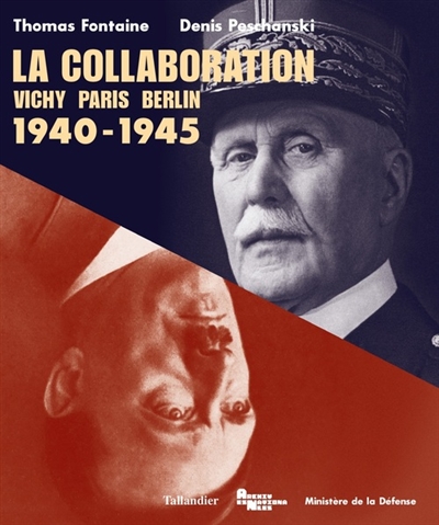 La Collaboration : Vichy, Paris, Berlin, 1940-1945