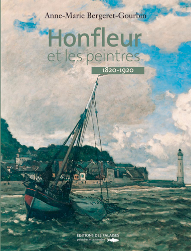 Honfleur et les peintres : 1820-1920
