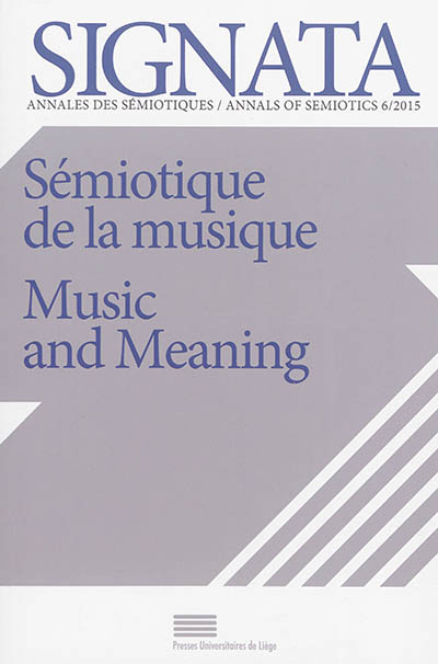 Signata : annales des sémiotiques. . 6 , Sémiotique de la musique = Music and meaning