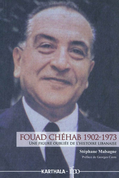 Fouad Chéhab : 1902-1973 : une figure oubliée de l'histoire libanaise