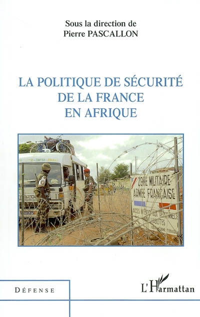 La politique de sécurité de la France en Afrique : [actes du colloque du 7 juillet 2003, Paris, Assemblée nationale]