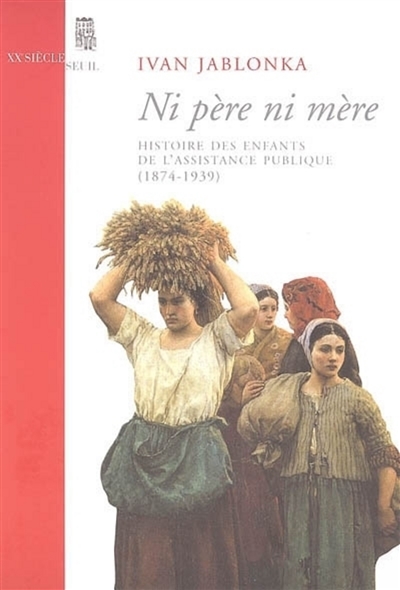 Ni père, ni mère : histoire des enfants de l'Assistance publique, 1874-1939