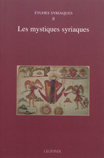 Les mystiques syriaques : [actes de la 8e Table ronde de la Société d'études syriaques, Paris, 19 novembre 2010]