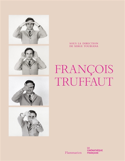 François Truffaut : [exposition, Paris, Cinémathèque française-Musée du cinéma, 8 octobre 2014-25 janvier 2015]