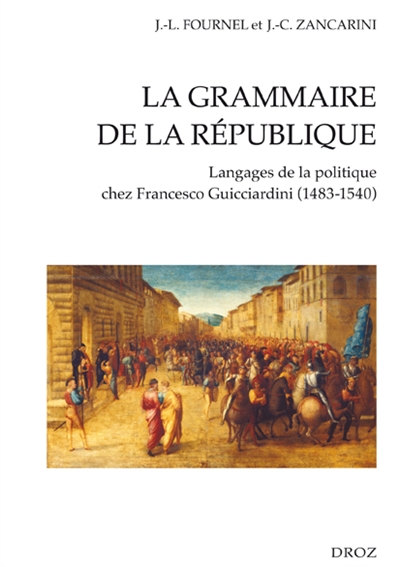 La grammaire de la République : langages de la politique chez Francesco Guicciardini (1483-1540)