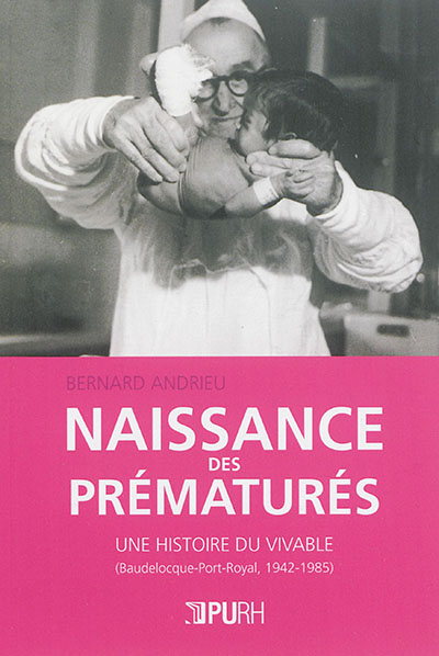 Naissance des prématurés : une histoire du vivable, Baudelocque-Port-Royal, 1942-1985