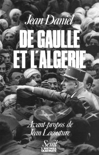 De Gaulle et l'Algérie : la tragédie, le héros et le témoin
