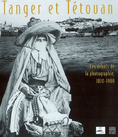 Tanger et Tétouan : les débuts de la photographie, 1870-1900