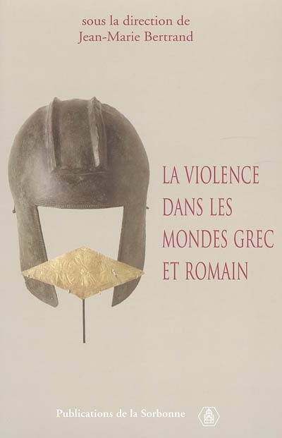 La violence dans les mondes grec et romain : actes du colloque international, Paris, 2-4 mai 2002