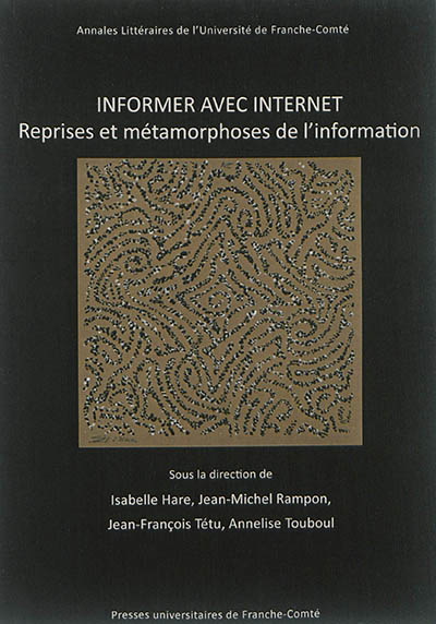 Informer avec internet : reprises et métamorphoses de l'information : [actes du colloque "Reprises et métamorphoses de l'information (Lyon, 2014 - colloque porté par ELICO)]