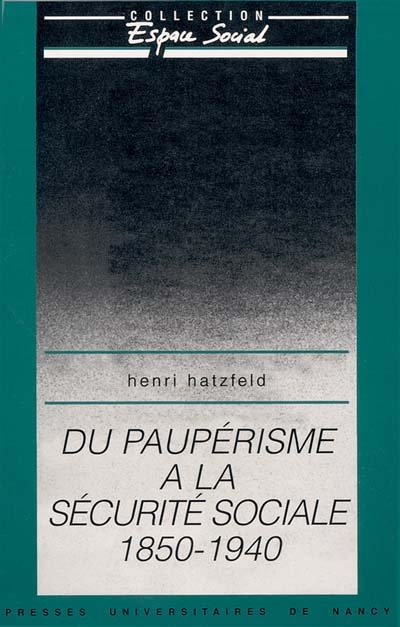 Du paupérisme à la Sécurité sociale : 1850-1940 : essai sur les origines de la Sécurité sociale en France