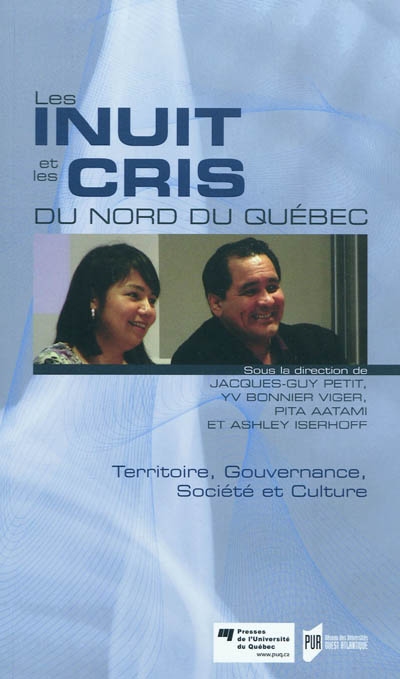 Les Inuits et les Cris du Nord du Québec : territoire, gouvernance, société et culture