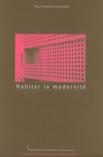 Habiter la modernité : actes du Colloque "Vivre au 3e millénaire dans un immeuble emblématique de la modernité", [Saint-Étienne, 2004]