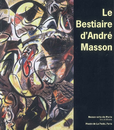 Le bestiaire d'André Masson, 1896-1987 : exposition du 6 avril au 5 septembre 2009, Musée de la poste, [Paris]