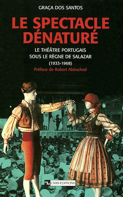 Le spectacle dénaturé : le théâtre portugais sous le règne de Salazar, 1933-1968