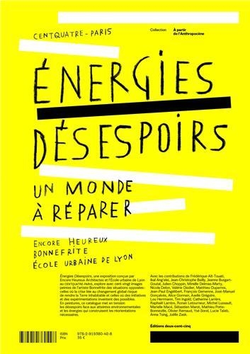 Energies désespoirs : un monde à réparer : exposition, Paris, Le 104, du 29 mai au 1er août 2021