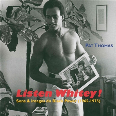 Listen Whitey ! : sons & images du Black Power (1965-1975) Traduit de l'anglais (Etats-Unis) par France Nancy
