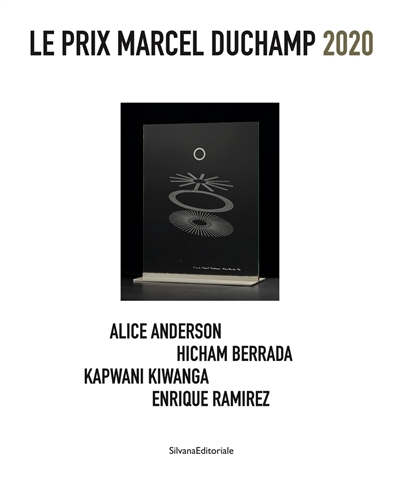 Le prix Marcel Duchamp 2020 : Alice Anderson, Hicham Berrada, Kapwani Kiwanga, Enrique Ramirez : [exposition au Centre national d'art et de culture Georges Pompidou, Paris, du 7 octobre2020 au 4 janvier 2021]