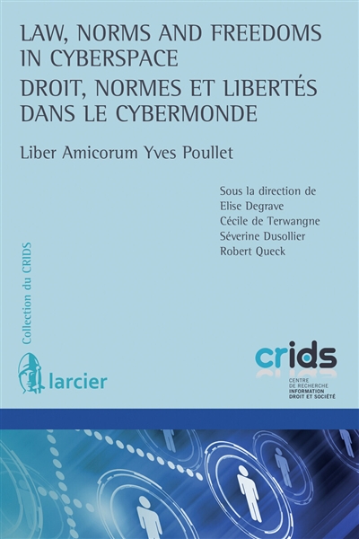 Law, norms and freedom in cyberspace = Droit, normes et libertés dans le cybermonde : liber amicorum Yves Poullet