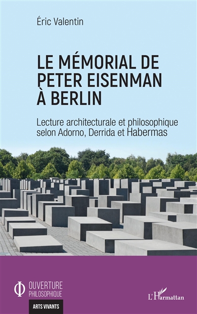 Le mémorial de Peter Eisenman à Berlin : lecture architecturale et philosophique selon Adorno, Derrida et Habermas