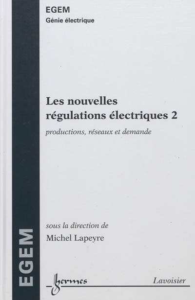 Les nouvelles régulations électriques. 2 , Productions, réseaux et demande