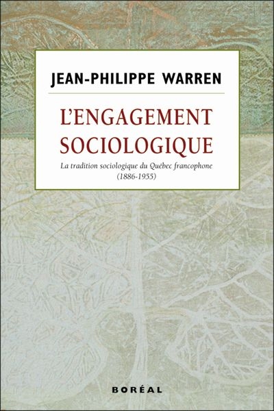 L'engagement sociologique : la tradition sociologique du Québec francophone (1886-1955)