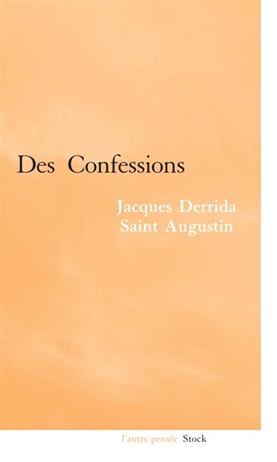 Des confessions : Jacques Derrida, saint Augustin ;