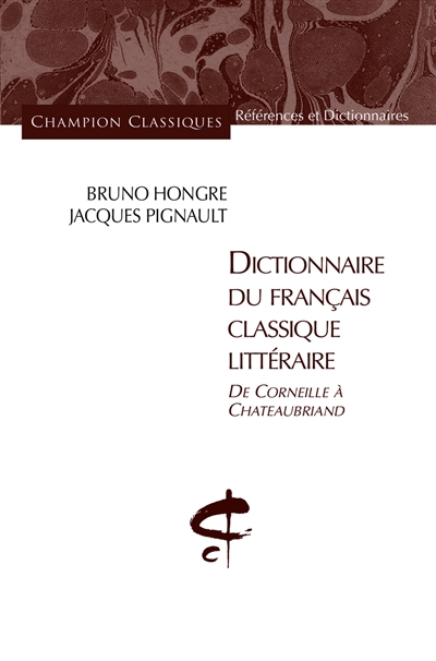 Dictionnaire du français classique littéraire : de Corneille à Chateaubriand