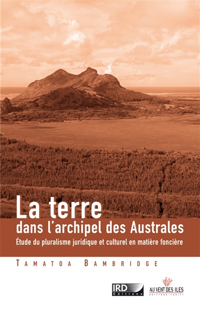 La terre dans l'archipel des Australes : étude du pluralisme juridique et culturel en matière foncière, Pacifique Sud