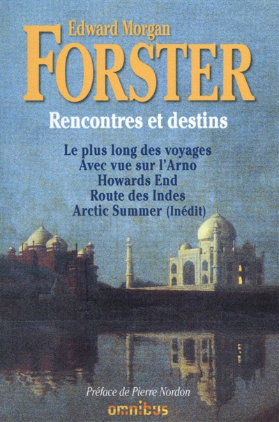 Rencontres et destins : romans : Le plus long des voyages ; Avec vue sur l'Arno ; Howards end ; Route des Indes ; Arctic Summer